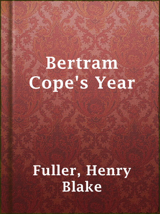 Title details for Bertram Cope's Year by Henry Blake Fuller - Available